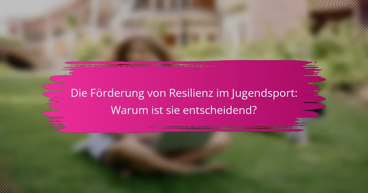 Die Förderung von Resilienz im Jugendsport: Warum ist sie entscheidend?