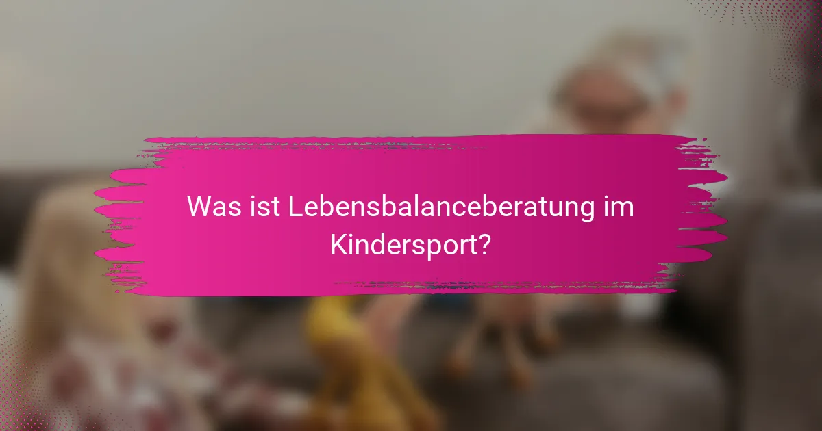 Was ist Lebensbalanceberatung im Kindersport?