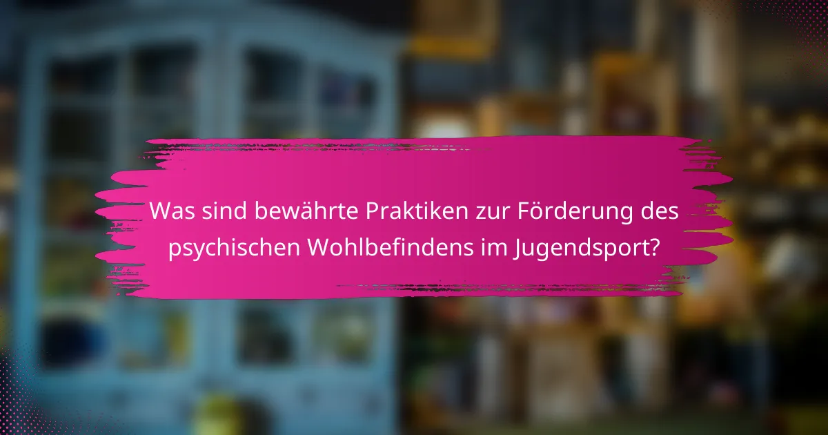 Was sind bewährte Praktiken zur Förderung des psychischen Wohlbefindens im Jugendsport?