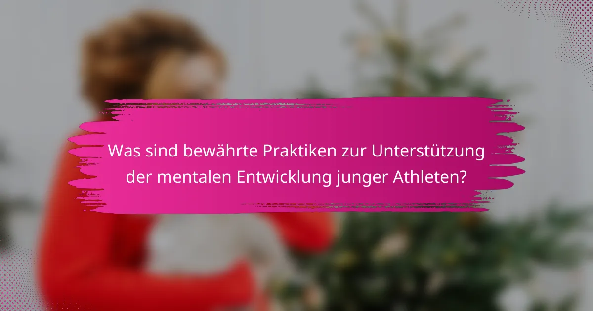Was sind bewährte Praktiken zur Unterstützung der mentalen Entwicklung junger Athleten?
