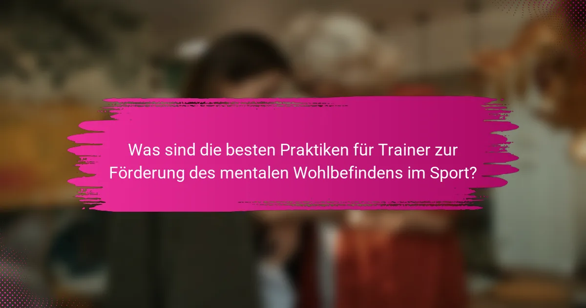 Was sind die besten Praktiken für Trainer zur Förderung des mentalen Wohlbefindens im Sport?