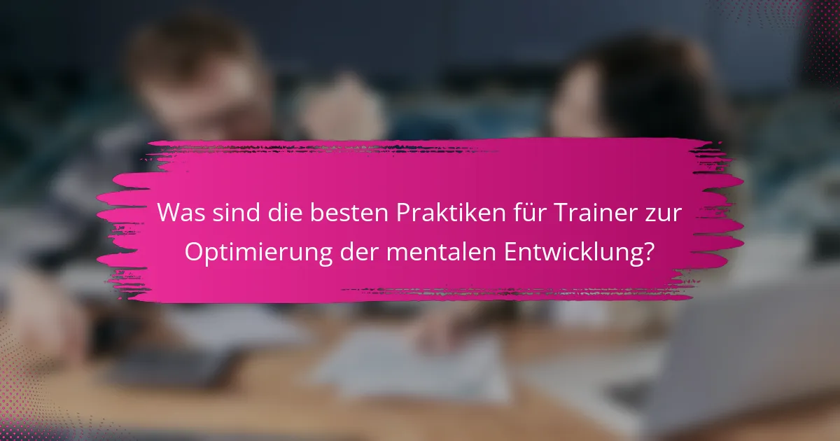 Was sind die besten Praktiken für Trainer zur Optimierung der mentalen Entwicklung?