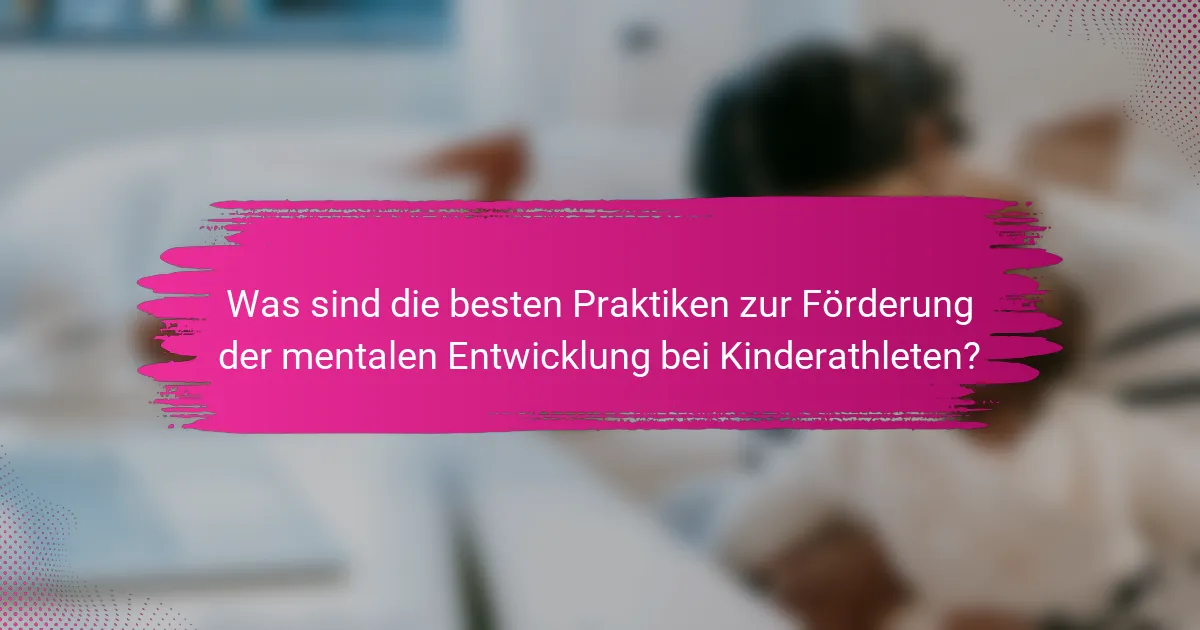 Was sind die besten Praktiken zur Förderung der mentalen Entwicklung bei Kinderathleten?
