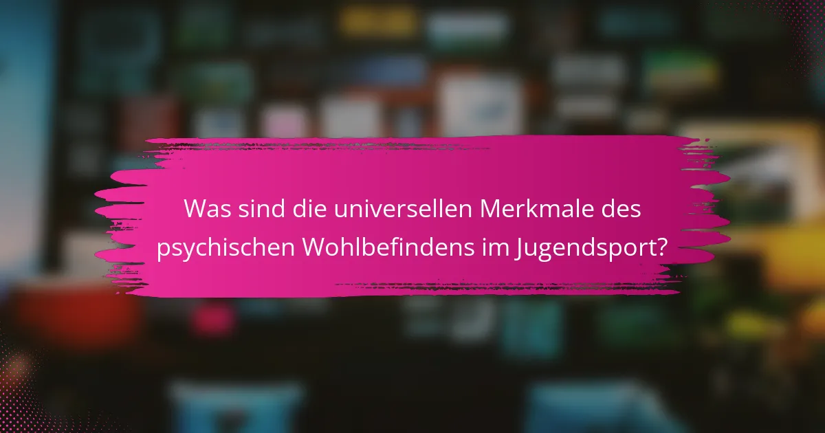 Was sind die universellen Merkmale des psychischen Wohlbefindens im Jugendsport?