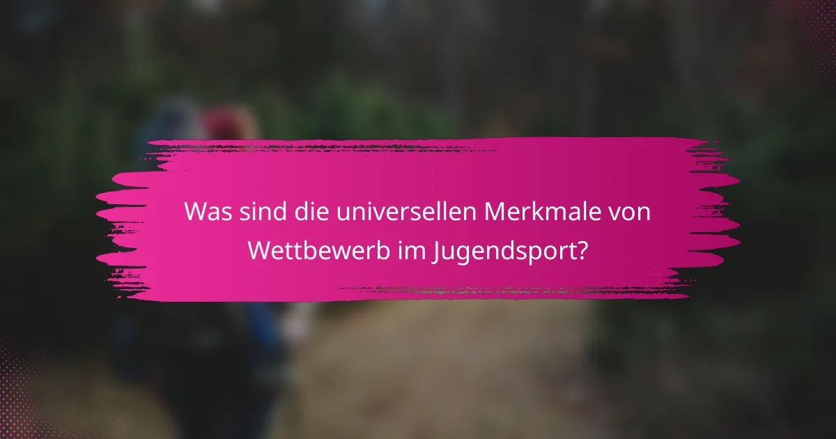 Was sind die universellen Merkmale von Wettbewerb im Jugendsport?