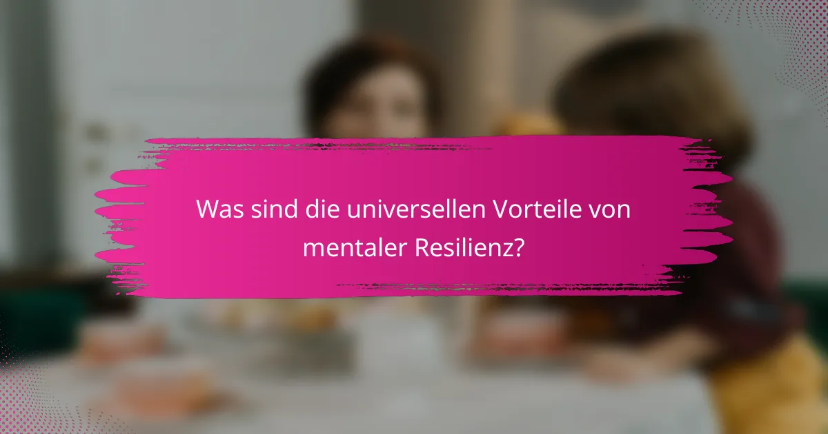 Was sind die universellen Vorteile von mentaler Resilienz?