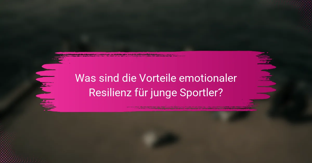 Was sind die Vorteile emotionaler Resilienz für junge Sportler?
