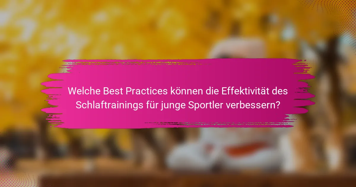 Welche Best Practices können die Effektivität des Schlaftrainings für junge Sportler verbessern?
