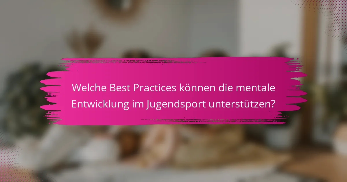 Welche Best Practices können die mentale Entwicklung im Jugendsport unterstützen?