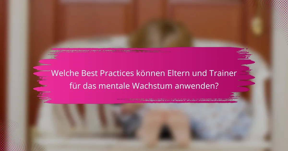 Welche Best Practices können Eltern und Trainer für das mentale Wachstum anwenden?