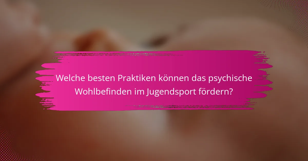 Welche besten Praktiken können das psychische Wohlbefinden im Jugendsport fördern?
