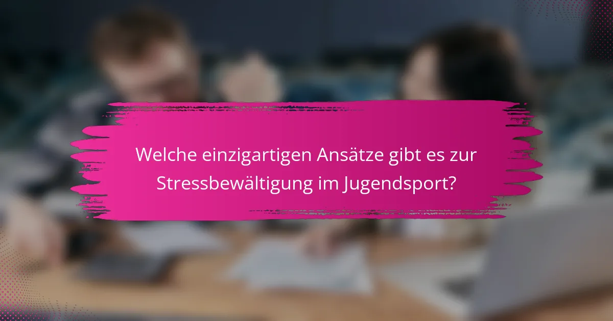 Welche einzigartigen Ansätze gibt es zur Stressbewältigung im Jugendsport?