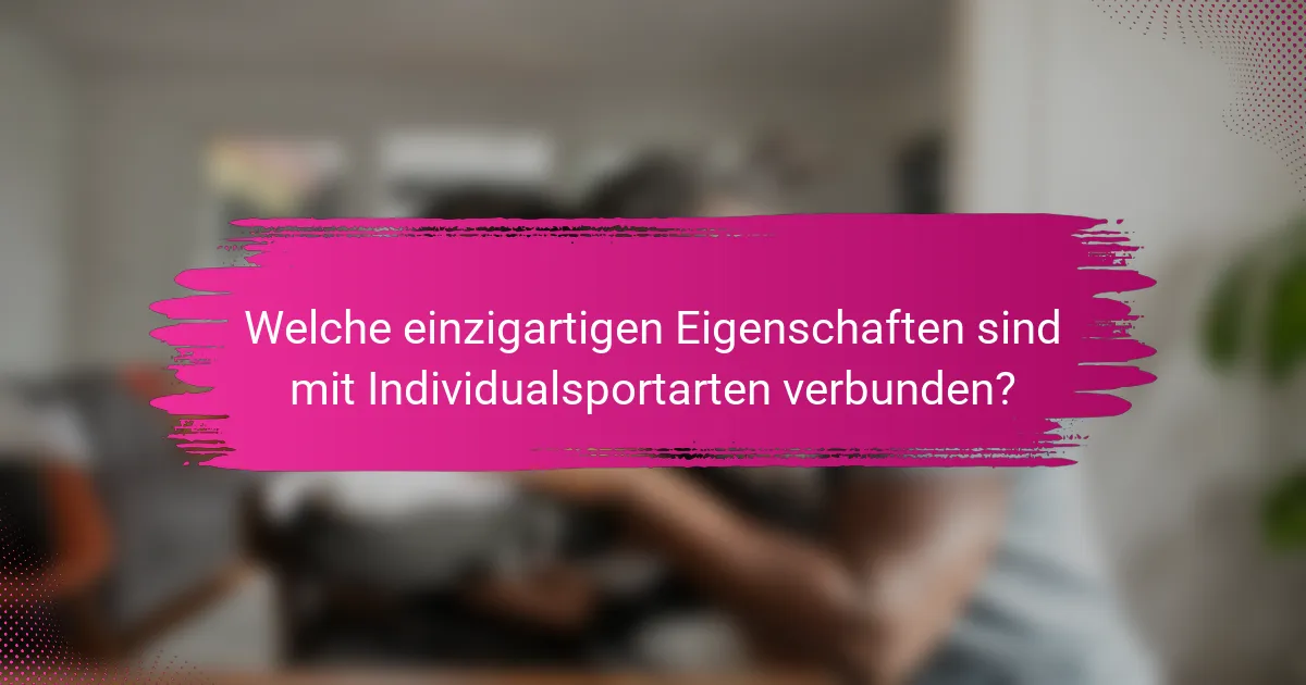 Welche einzigartigen Eigenschaften sind mit Individualsportarten verbunden?