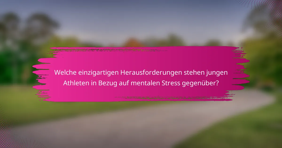 Welche einzigartigen Herausforderungen stehen jungen Athleten in Bezug auf mentalen Stress gegenüber?