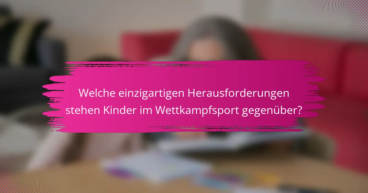 Welche einzigartigen Herausforderungen stehen Kinder im Wettkampfsport gegenüber?