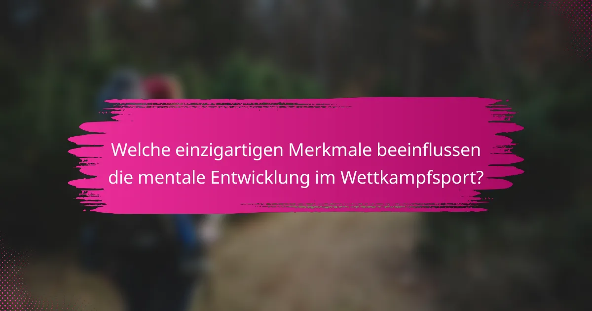 Welche einzigartigen Merkmale beeinflussen die mentale Entwicklung im Wettkampfsport?