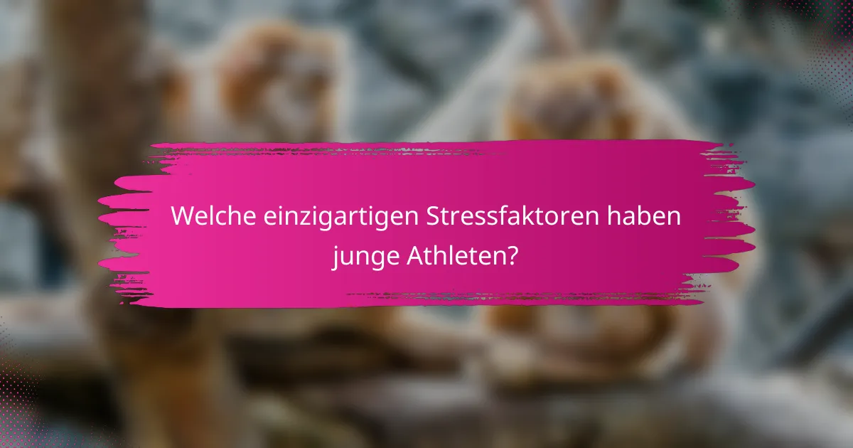 Welche einzigartigen Stressfaktoren haben junge Athleten?