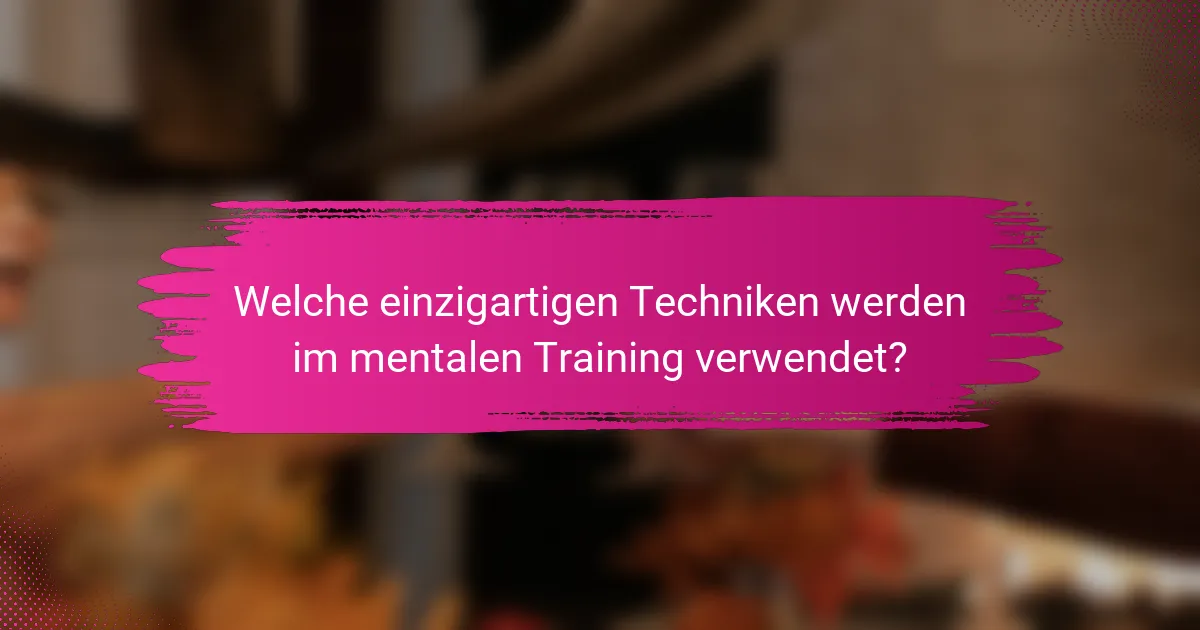 Welche einzigartigen Techniken werden im mentalen Training verwendet?