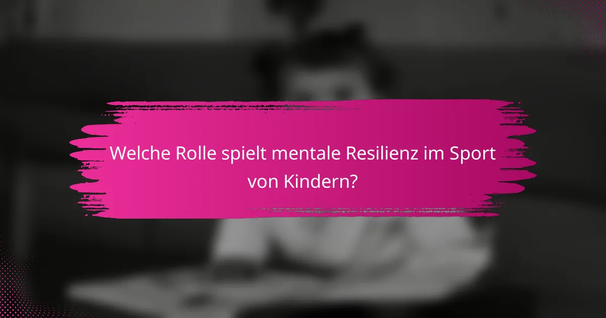 Welche Rolle spielt mentale Resilienz im Sport von Kindern?