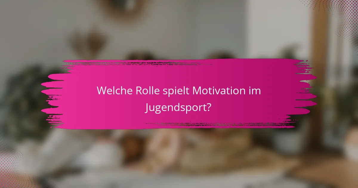 Welche Rolle spielt Motivation im Jugendsport?
