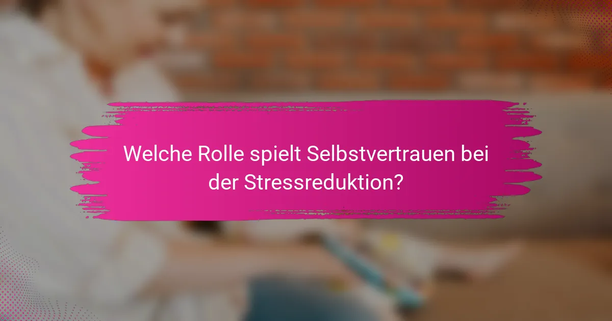 Welche Rolle spielt Selbstvertrauen bei der Stressreduktion?