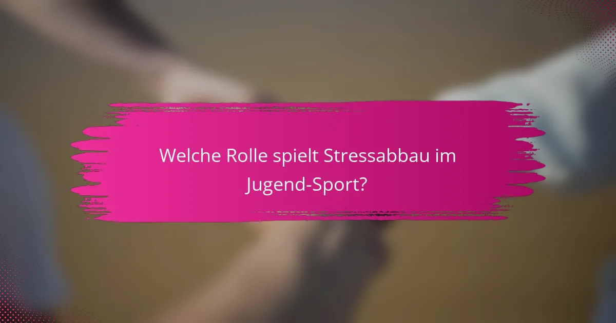 Welche Rolle spielt Stressabbau im Jugend-Sport?