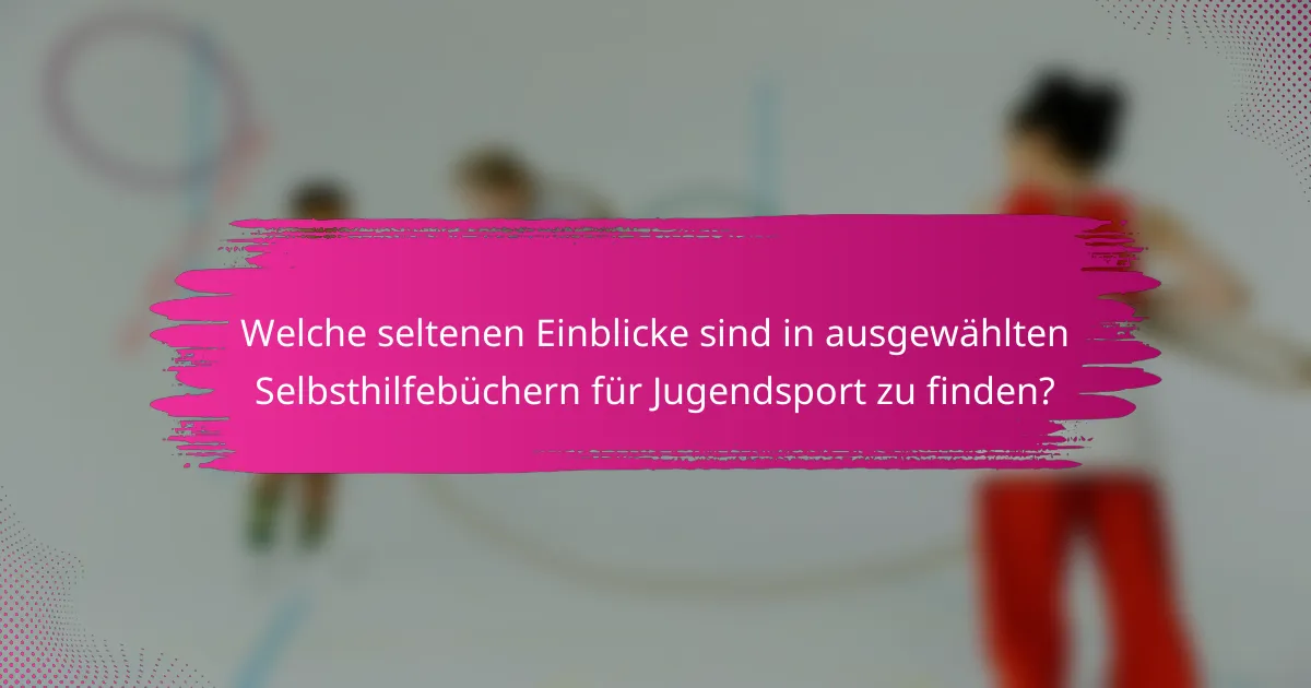 Welche seltenen Einblicke sind in ausgewählten Selbsthilfebüchern für Jugendsport zu finden?