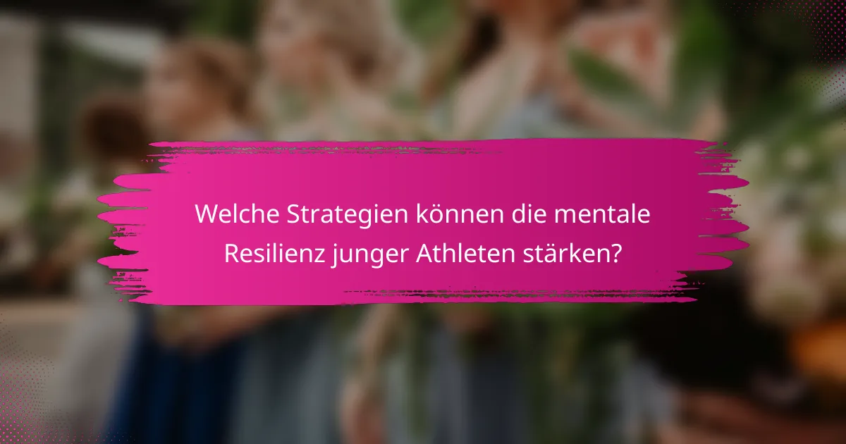 Welche Strategien können die mentale Resilienz junger Athleten stärken?