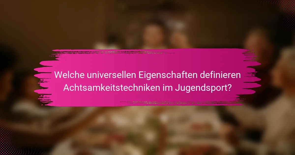 Welche universellen Eigenschaften definieren Achtsamkeitstechniken im Jugendsport?