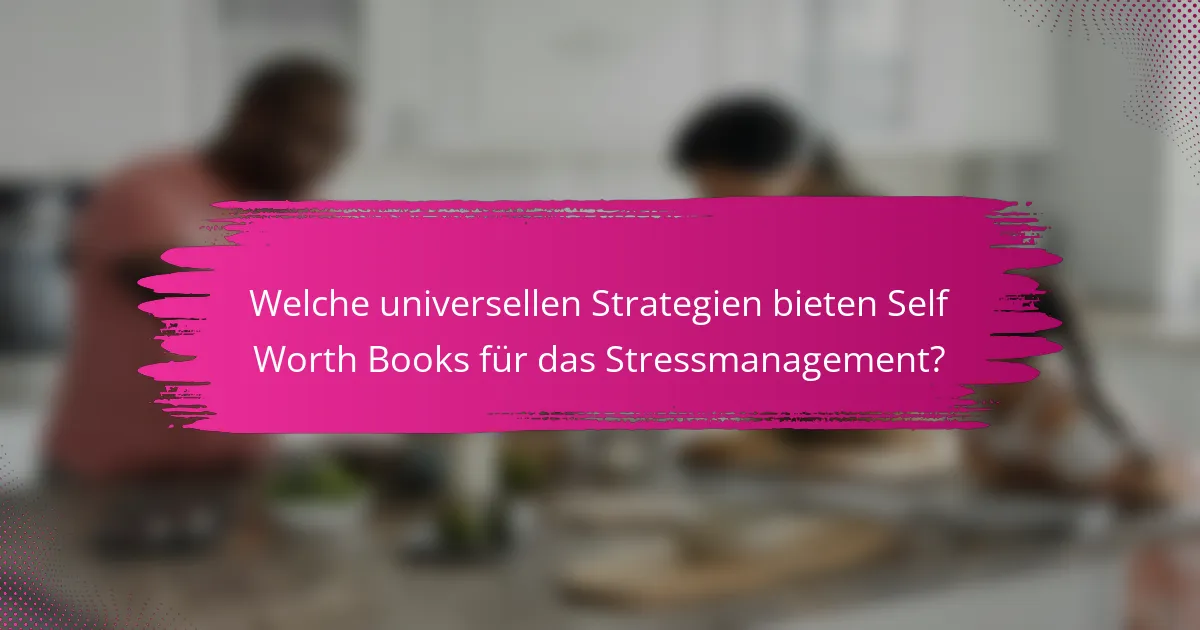 Welche universellen Strategien bieten Self Worth Books für das Stressmanagement?