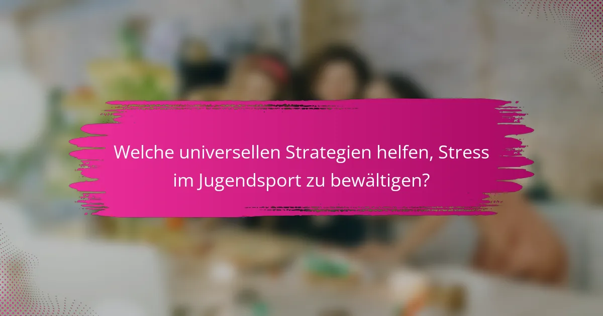 Welche universellen Strategien helfen, Stress im Jugendsport zu bewältigen?