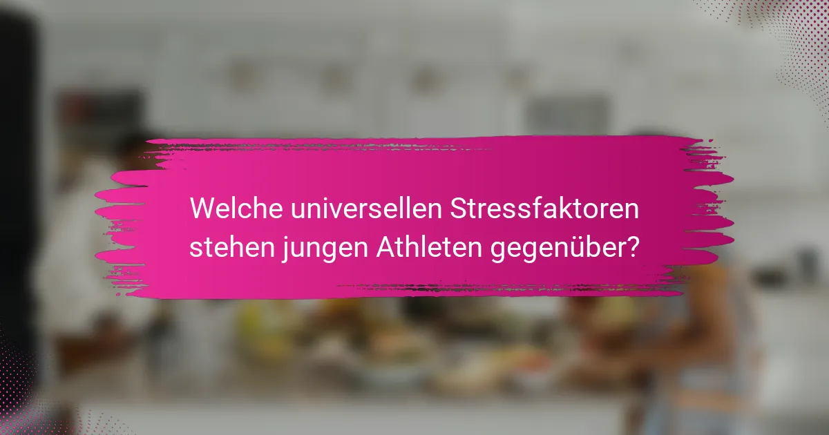Welche universellen Stressfaktoren stehen jungen Athleten gegenüber?