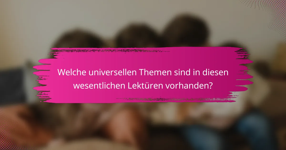 Welche universellen Themen sind in diesen wesentlichen Lektüren vorhanden?