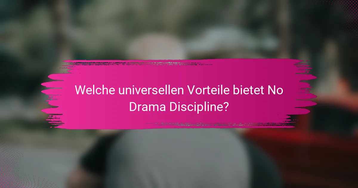 Welche universellen Vorteile bietet No Drama Discipline?