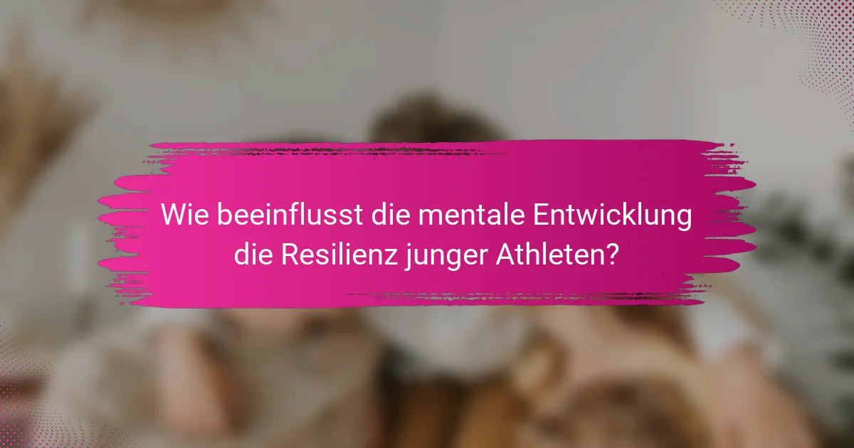 Wie beeinflusst die mentale Entwicklung die Resilienz junger Athleten?