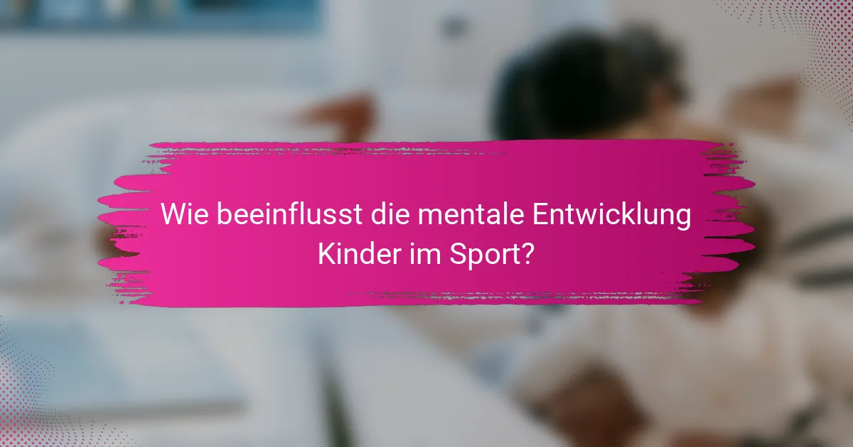 Wie beeinflusst die mentale Entwicklung Kinder im Sport?