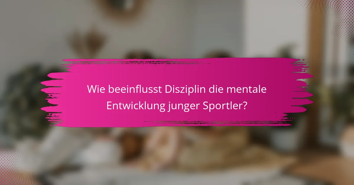 Wie beeinflusst Disziplin die mentale Entwicklung junger Sportler?