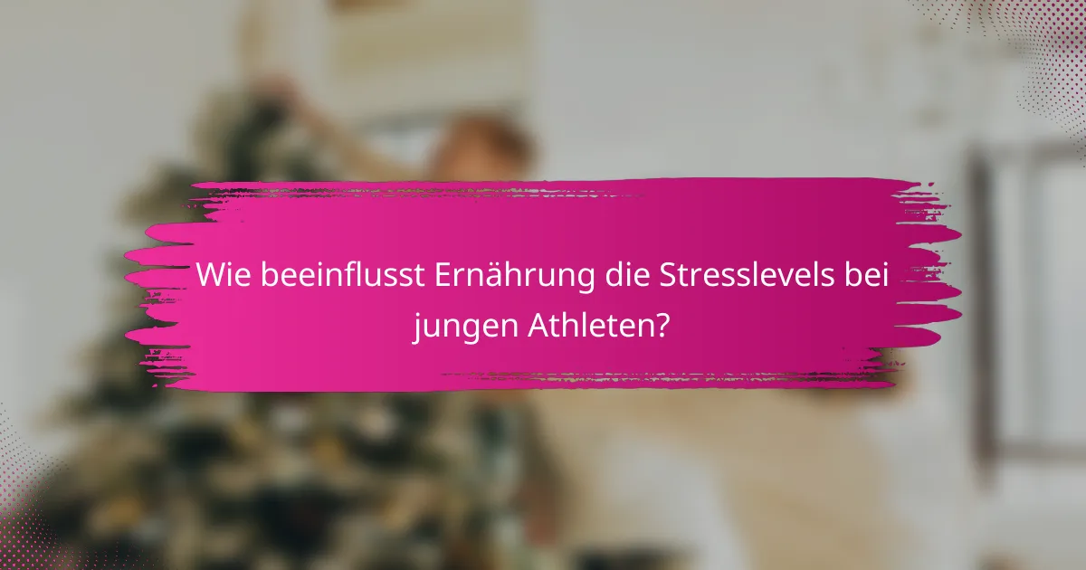 Wie beeinflusst Ernährung die Stresslevels bei jungen Athleten?