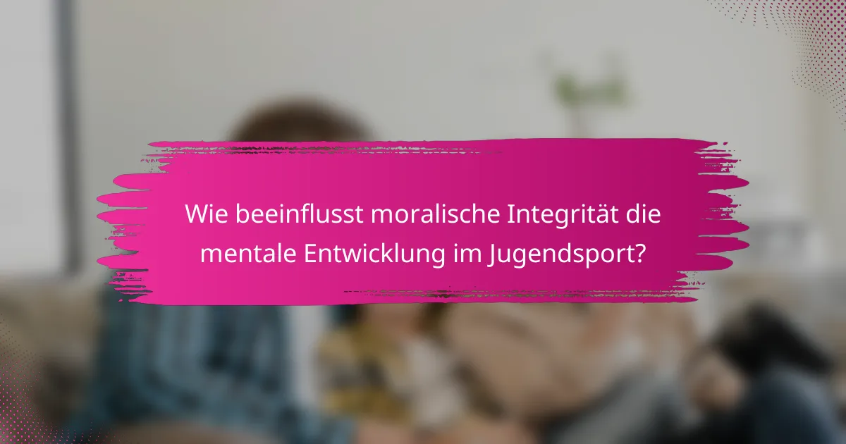 Wie beeinflusst moralische Integrität die mentale Entwicklung im Jugendsport?