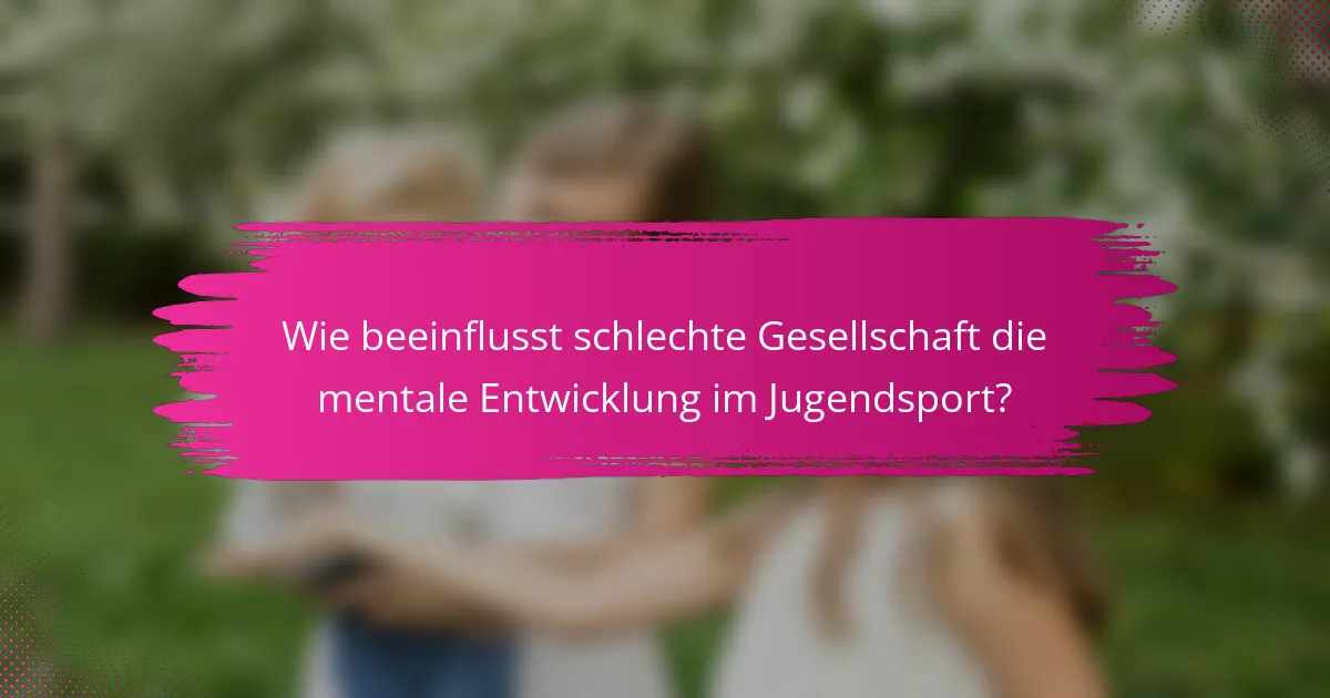 Wie beeinflusst schlechte Gesellschaft die mentale Entwicklung im Jugendsport?