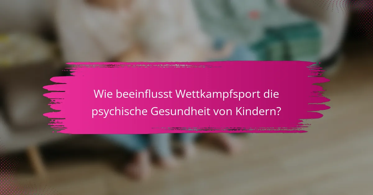 Wie beeinflusst Wettkampfsport die psychische Gesundheit von Kindern?