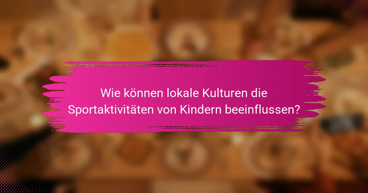 Wie können lokale Kulturen die Sportaktivitäten von Kindern beeinflussen?